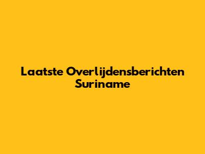 Laatste Overlijdensberichten Suriname