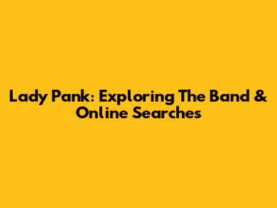 Lady Pank: Exploring The Band & Online Searches