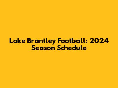 Lake Brantley Football: 2024 Season Schedule