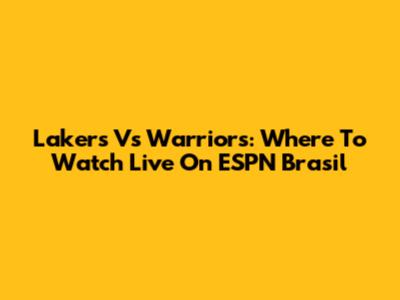 Lakers Vs Warriors: Where To Watch Live On ESPN Brasil