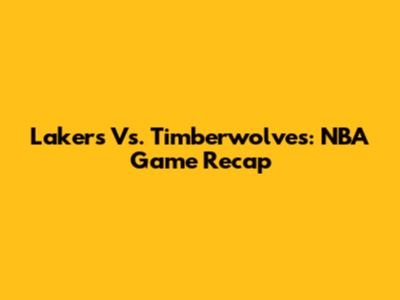 Lakers Vs. Timberwolves: NBA Game Recap