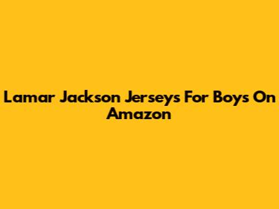Lamar Jackson Jerseys For Boys On Amazon