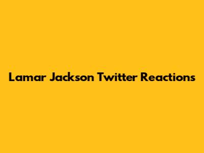 Lamar Jackson Twitter Reactions