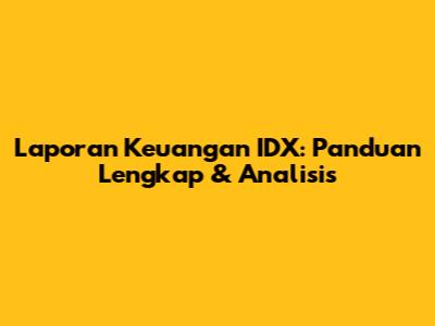 Laporan Keuangan IDX: Panduan Lengkap & Analisis