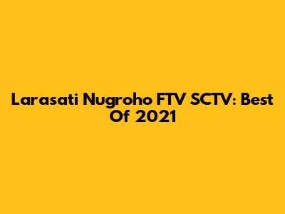 Larasati Nugroho FTV SCTV: Best Of 2021