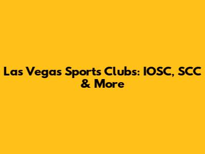 Las Vegas Sports Clubs: IOSC, SCC & More
