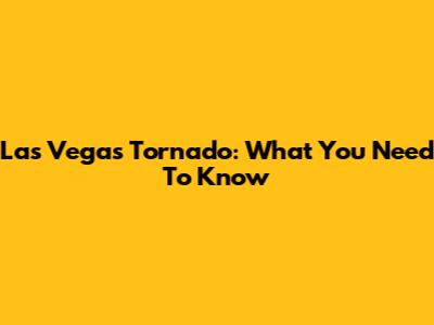 Las Vegas Tornado: What You Need To Know