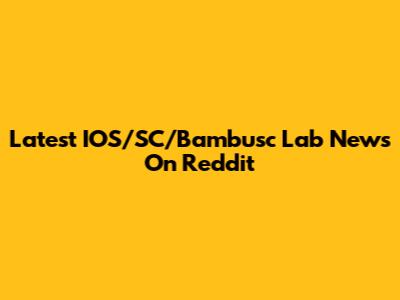 Latest IOS/SC/Bambusc Lab News On Reddit