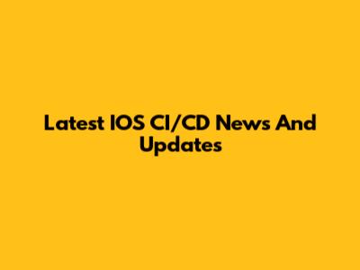 Latest IOS CI/CD News And Updates