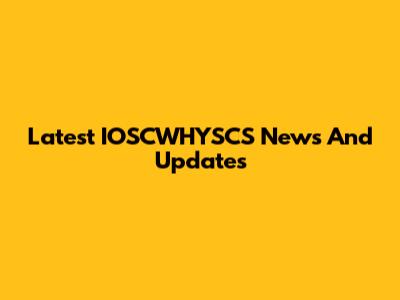 Latest IOSCWHYSCS News And Updates