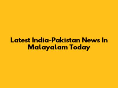 Latest India-Pakistan News In Malayalam Today