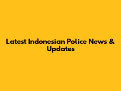 Latest Indonesian Police News & Updates