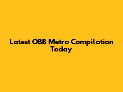 Latest OBB Metro Compilation Today