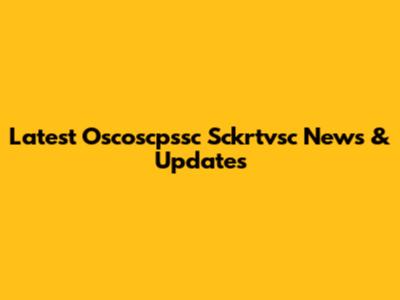 Latest Oscoscpssc Sckrtvsc News & Updates