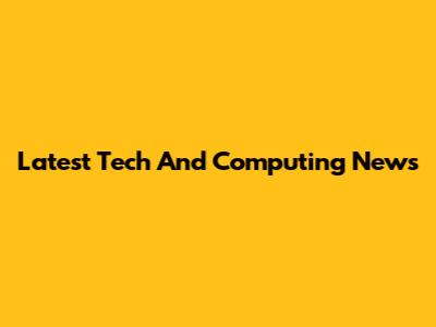 Latest Tech And Computing News