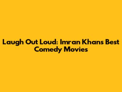 Laugh Out Loud: Imran Khan's Best Comedy Movies