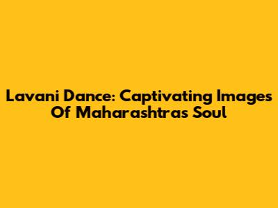 Lavani Dance: Captivating Images Of Maharashtra's Soul