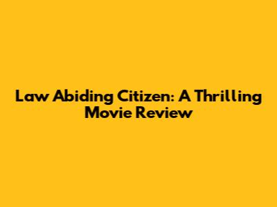 Law Abiding Citizen: A Thrilling Movie Review