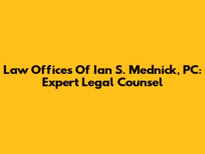 Law Offices Of Ian S. Mednick, PC: Expert Legal Counsel