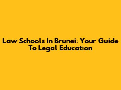 Law Schools In Brunei: Your Guide To Legal Education