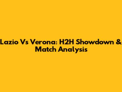 Lazio Vs Verona: H2H Showdown & Match Analysis