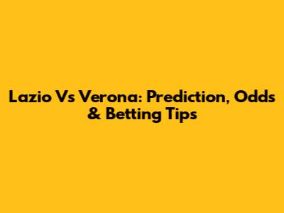 Lazio Vs Verona: Prediction, Odds & Betting Tips