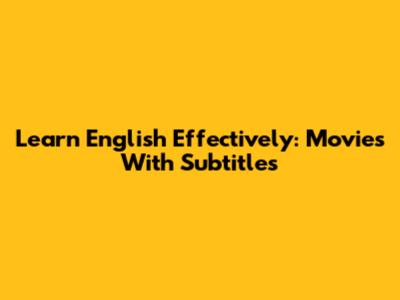 Learn English Effectively: Movies With Subtitles