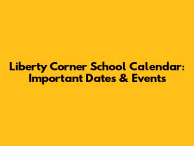 Liberty Corner School Calendar: Important Dates & Events