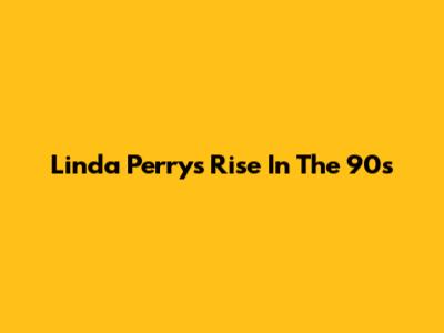 Linda Perry's Rise In The 90s