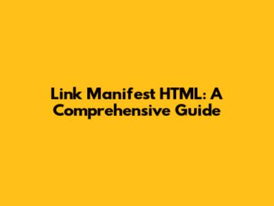 Link Manifest HTML: A Comprehensive Guide