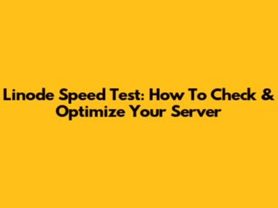 Linode Speed Test: How To Check & Optimize Your Server