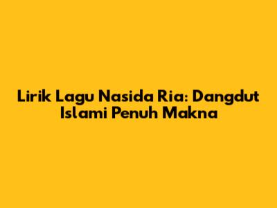 Lirik Lagu Nasida Ria: Dangdut Islami Penuh Makna
