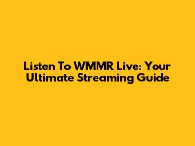 Listen To WMMR Live: Your Ultimate Streaming Guide
