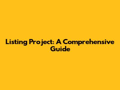 Listing Project: A Comprehensive Guide