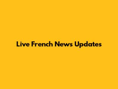 Live French News Updates