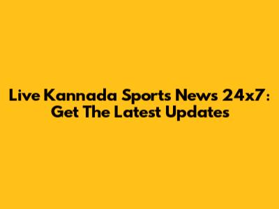 Live Kannada Sports News 24x7: Get The Latest Updates