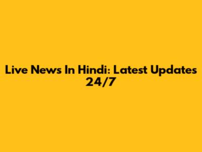 Live News In Hindi: Latest Updates 24/7