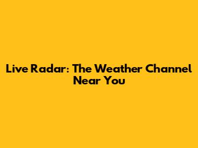 Live Radar: The Weather Channel Near You