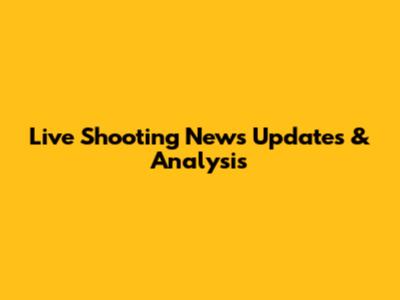 Live Shooting News Updates & Analysis