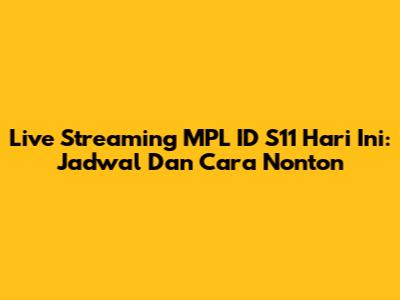 Live Streaming MPL ID S11 Hari Ini: Jadwal Dan Cara Nonton