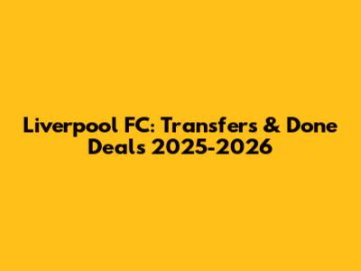 Liverpool FC: Transfers & Done Deals 2025-2026