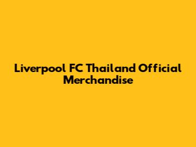 Liverpool FC Thailand Official Merchandise