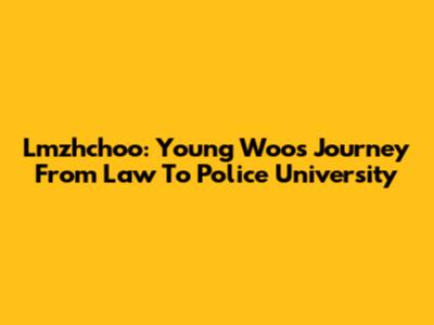 Lmzhchoo: Young Woo's Journey From Law To Police University