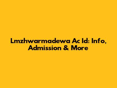 Lmzhwarmadewa Ac Id: Info, Admission & More
