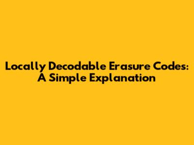 Locally Decodable Erasure Codes: A Simple Explanation
