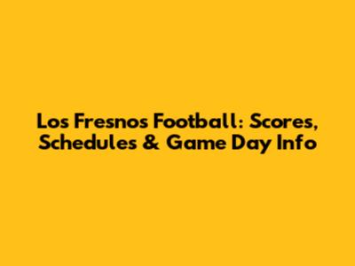 Los Fresnos Football: Scores, Schedules & Game Day Info