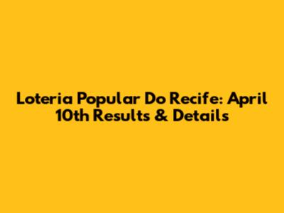Loteria Popular Do Recife: April 10th Results & Details