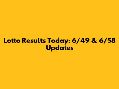 Lotto Results Today: 6/49 & 6/58 Updates