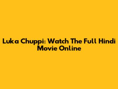 Luka Chuppi: Watch The Full Hindi Movie Online
