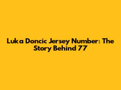 Luka Doncic Jersey Number: The Story Behind 77